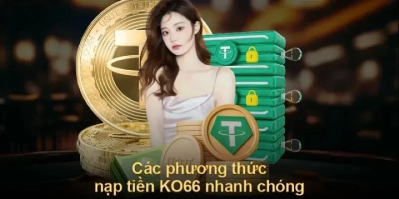 Cần đáp ứng điều kiện trước khi nạp tiền KO66